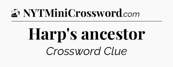 Harp's ancestor - Daily Themed Classic Crossword