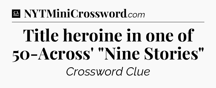 Title heroine in one of 50-Across' 
