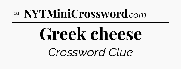 Greek cheese - WSJ Crossword