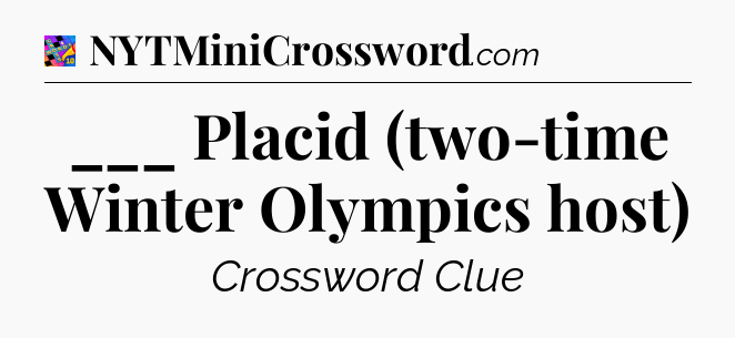 ___ Placid (two-time Winter Olympics host) Crossword Clue