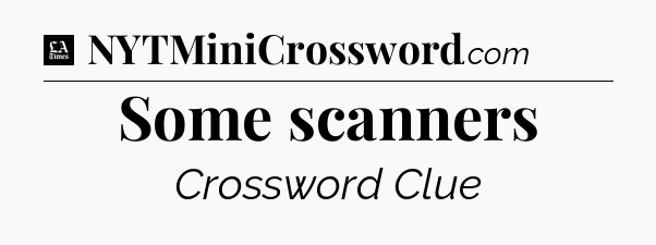 Some scanners - LA Times Crossword