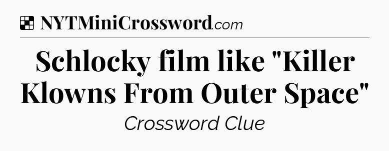 Solution: Schlocky film like 