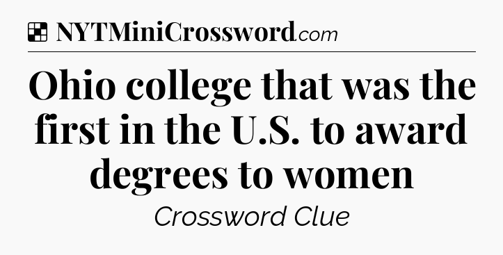 Solution: Ohio college that was the first in the U.S. to award degrees to women - NYT Crossword