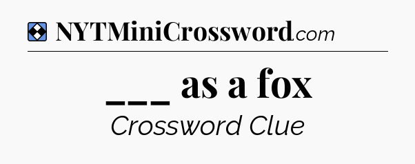 Solution: ___ as a fox - NYT Mini Crossword