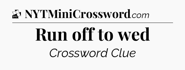 Run off to wed - Daily Themed Mini Crossword