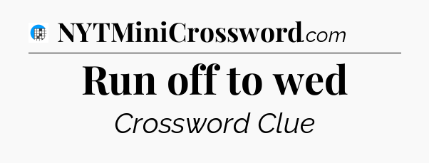 Run off to wed Crossword Clue