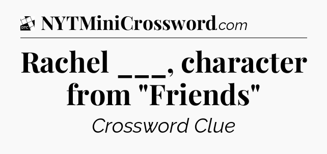 Rachel ___, character from 