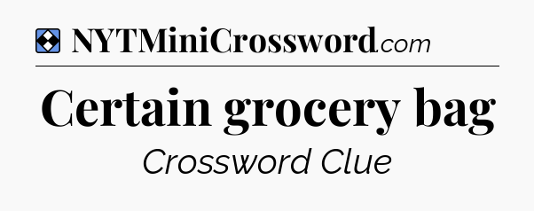 Solution: Certain grocery bag - NYT Mini Crossword