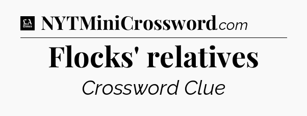 Flocks' relatives - LA Times Crossword