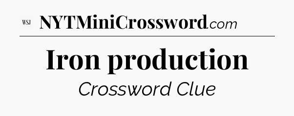 Iron production - WSJ Crossword