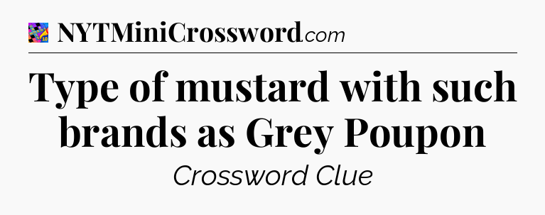 Type of mustard with such brands as Grey Poupon Crossword Clue