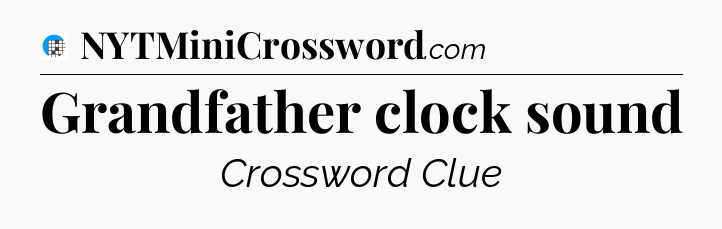 Grandfather clock sound Crossword Clue