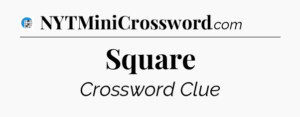 Square Crossword Clue