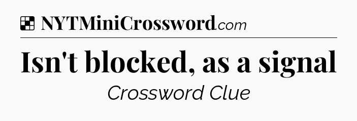 Solution: Isn't blocked, as a signal - NYT Crossword