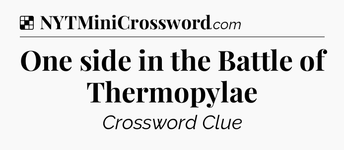 Solution: One side in the Battle of Thermopylae - NYT Crossword