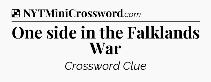 Solution: One side in the Falklands War - NYT Crossword