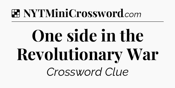 Solution: One side in the Revolutionary War - NYT Crossword