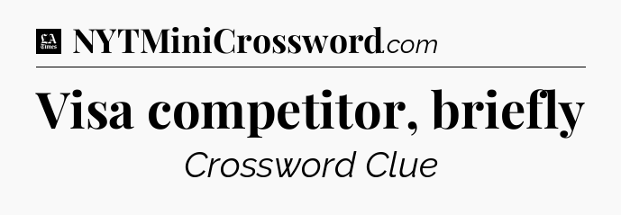 Visa competitor, briefly - LA Times Crossword