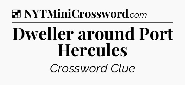 Solution: Dweller around Port Hercules - NYT Crossword
