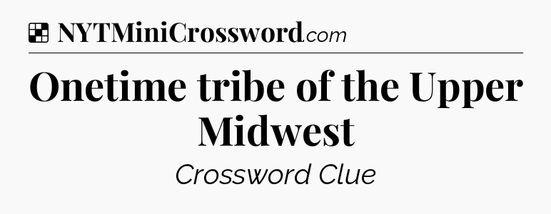 Solution: Onetime tribe of the Upper Midwest - NYT Crossword