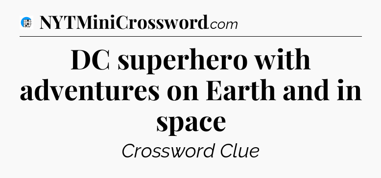 DC superhero with adventures on Earth and in space Crossword Clue