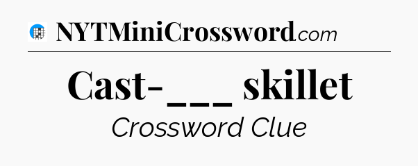 Cast-___ skillet Crossword Clue