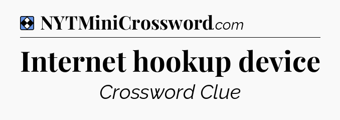 Solution: Internet hookup device - NYT Mini Crossword