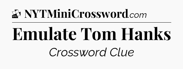 Emulate Tom Hanks - Daily Themed Classic Crossword