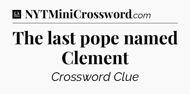 The last pope named Clement - LA Times Crossword