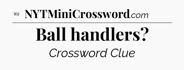 Ball handlers - WSJ Crossword
