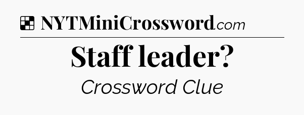 Solution: Staff leader - NYT Crossword