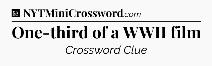One-third of a WWII film - LA Times Crossword