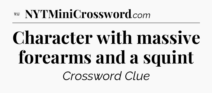 Character with massive forearms and a squint - WSJ Crossword