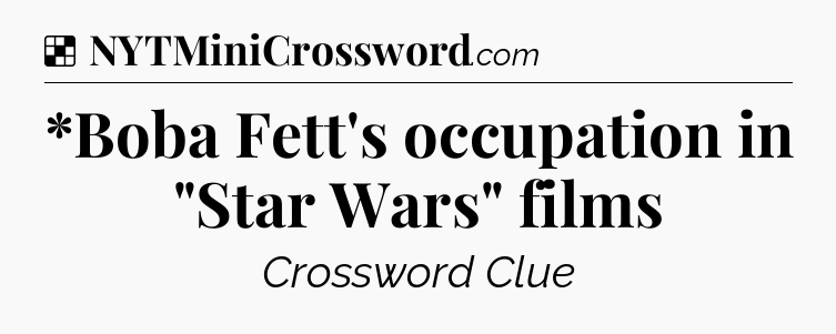 Solution: *Boba Fett's occupation in 