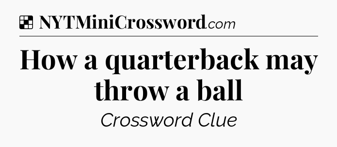 Solution: How a quarterback may throw a ball - NYT Crossword