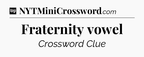 Fraternity vowel Crossword Clue