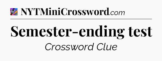 Semester-ending test Crossword Clue