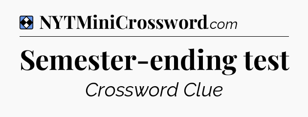 Solution: Semester-ending test - NYT Mini Crossword
