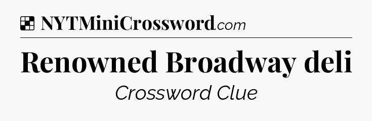 Solution: Renowned Broadway deli - NYT Crossword