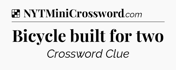 Solution: Bicycle built for two - NYT Crossword
