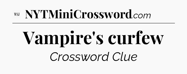Vampire's curfew - WSJ Crossword