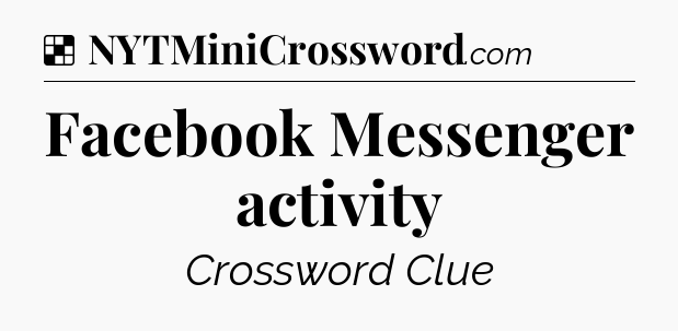 Solution: Facebook Messenger activity - NYT Crossword