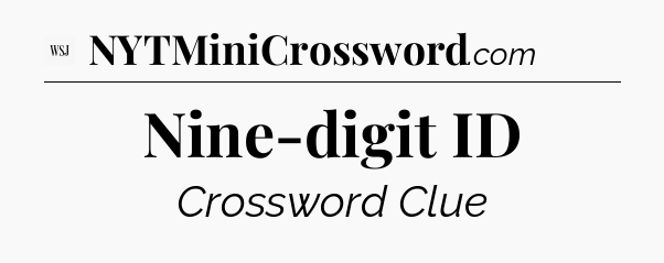 Nine-digit ID - WSJ Crossword