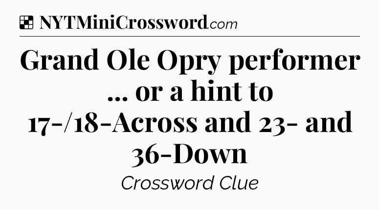Solution: Grand Ole Opry performer ... or a hint to 17-/18-Across and 23- and 36-Down - NYT Crossword