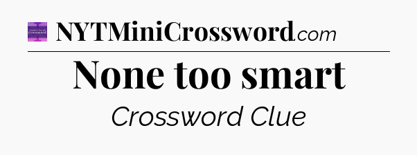 None too smart - Thomas Joseph Crossword