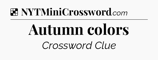 Solution: Autumn colors - NYT Crossword