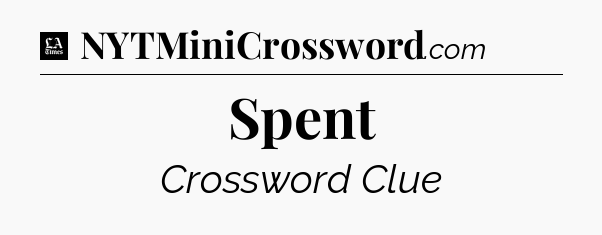 Spent - LA Times Crossword
