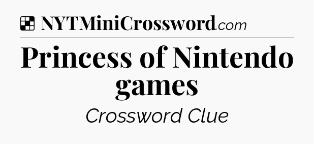 Solution: Princess of Nintendo games - NYT Crossword