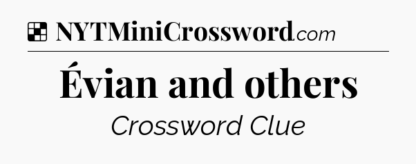 Solution: Évian and others - NYT Crossword