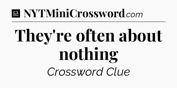 They're often about nothing - LA Times Crossword